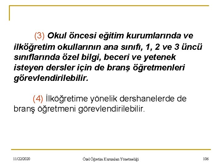 (3) Okul öncesi eğitim kurumlarında ve ilköğretim okullarının ana sınıfı, 1, 2 ve 3