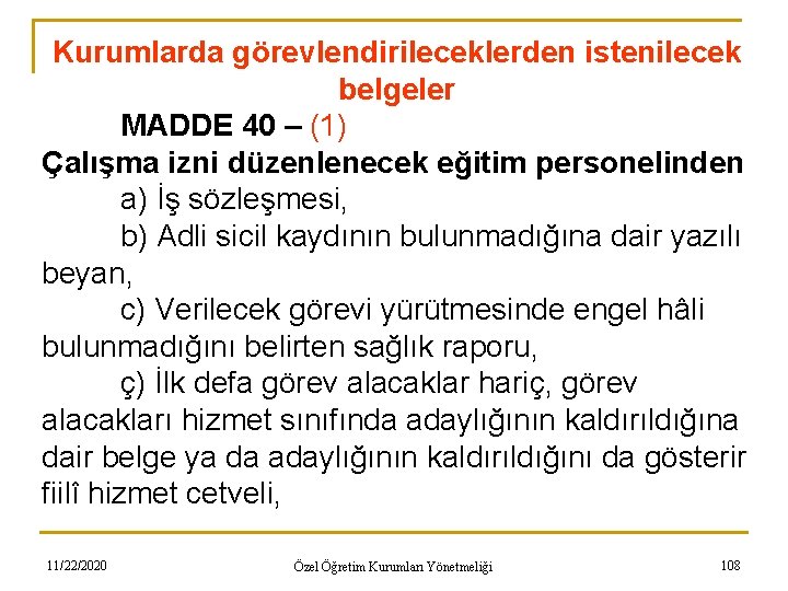 Kurumlarda görevlendirileceklerden istenilecek belgeler MADDE 40 – (1) Çalışma izni düzenlenecek eğitim personelinden a)