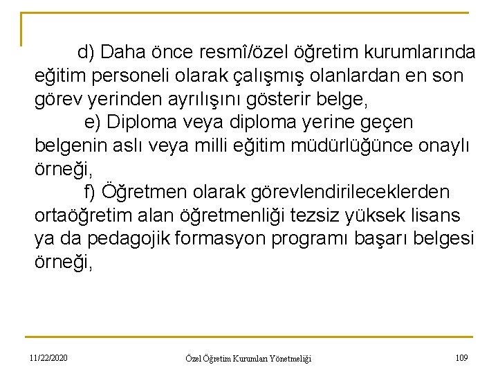 d) Daha önce resmî/özel öğretim kurumlarında eğitim personeli olarak çalışmış olanlardan en son görev