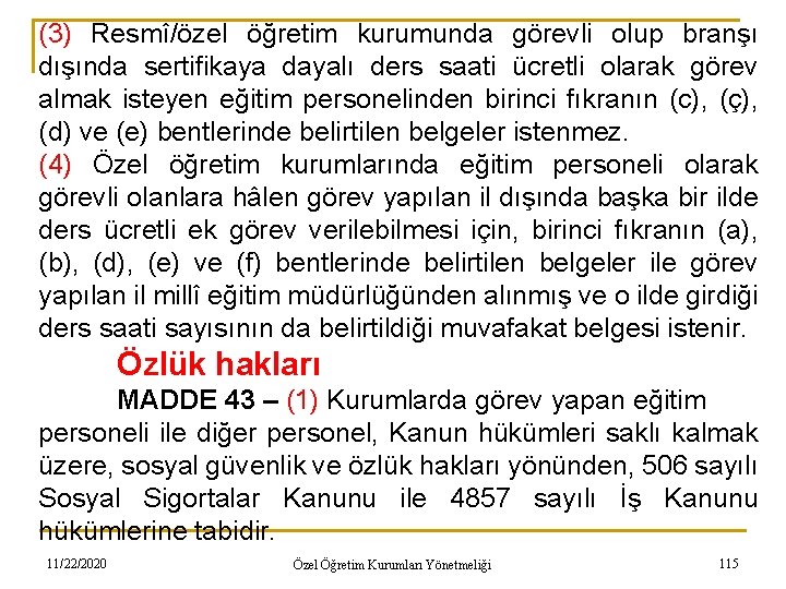 (3) Resmî/özel öğretim kurumunda görevli olup branşı dışında sertifikaya dayalı ders saati ücretli olarak