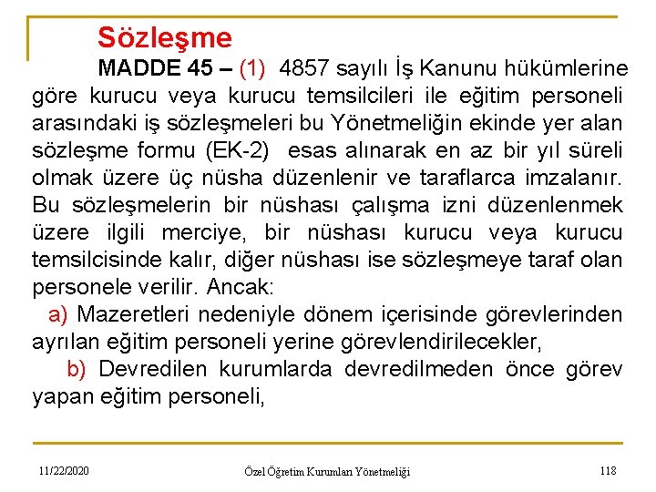 Sözleşme MADDE 45 – (1) 4857 sayılı İş Kanunu hükümlerine göre kurucu veya kurucu