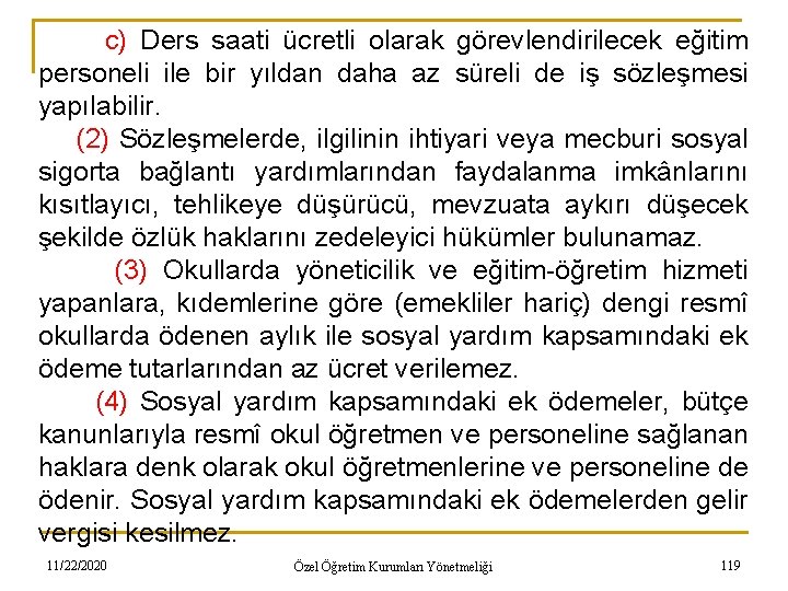 c) Ders saati ücretli olarak görevlendirilecek eğitim personeli ile bir yıldan daha az süreli