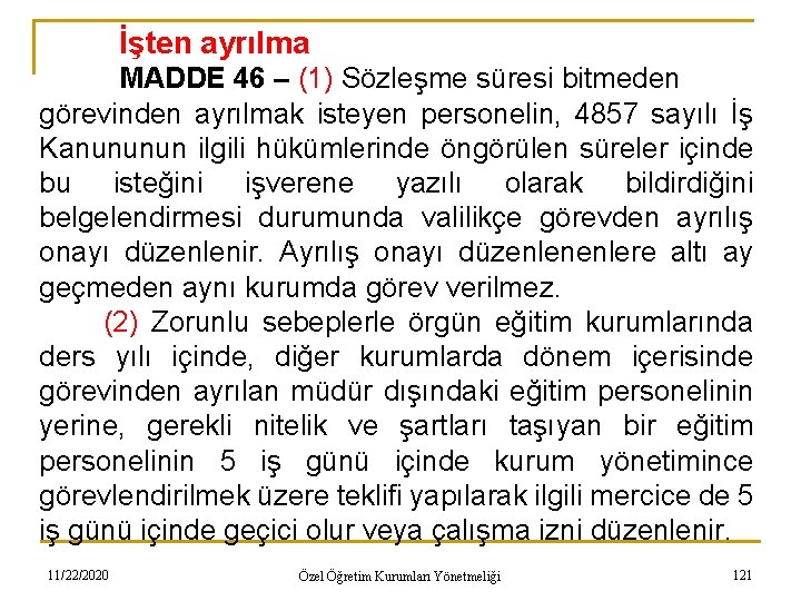 İşten ayrılma MADDE 46 – (1) Sözleşme süresi bitmeden görevinden ayrılmak isteyen personelin, 4857