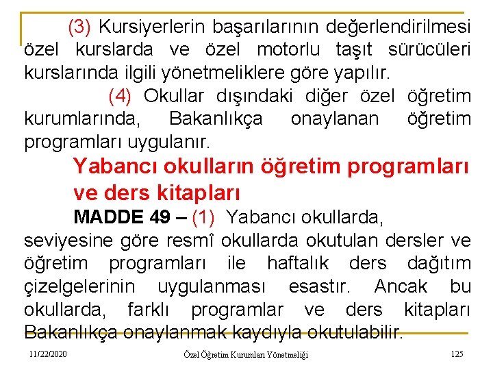 (3) Kursiyerlerin başarılarının değerlendirilmesi özel kurslarda ve özel motorlu taşıt sürücüleri kurslarında ilgili yönetmeliklere