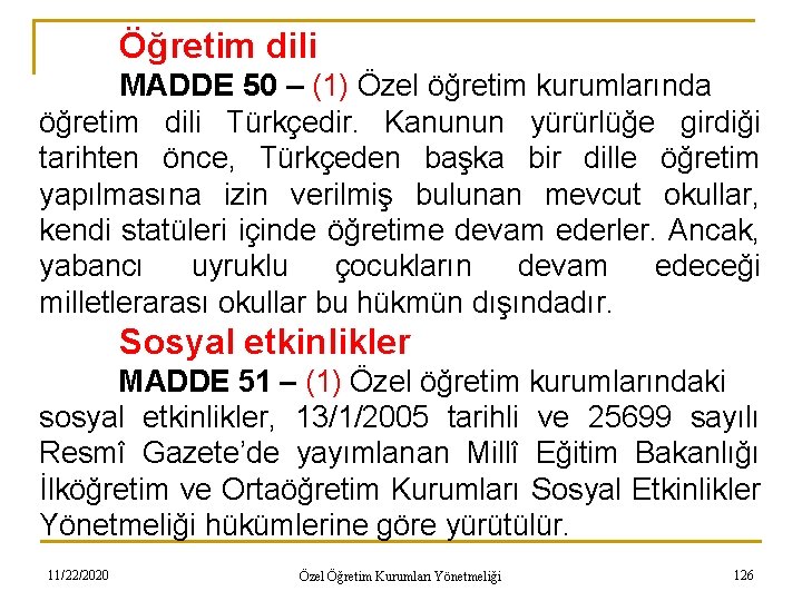 Öğretim dili MADDE 50 – (1) Özel öğretim kurumlarında öğretim dili Türkçedir. Kanunun yürürlüğe