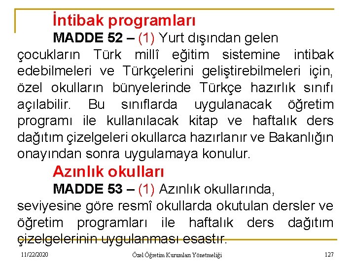 İntibak programları MADDE 52 – (1) Yurt dışından gelen çocukların Türk millî eğitim sistemine