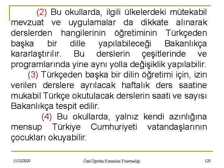 (2) Bu okullarda, ilgili ülkelerdeki mütekabil mevzuat ve uygulamalar da dikkate alınarak derslerden hangilerinin