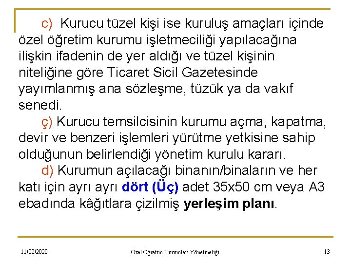 c) Kurucu tüzel kişi ise kuruluş amaçları içinde özel öğretim kurumu işletmeciliği yapılacağına ilişkin