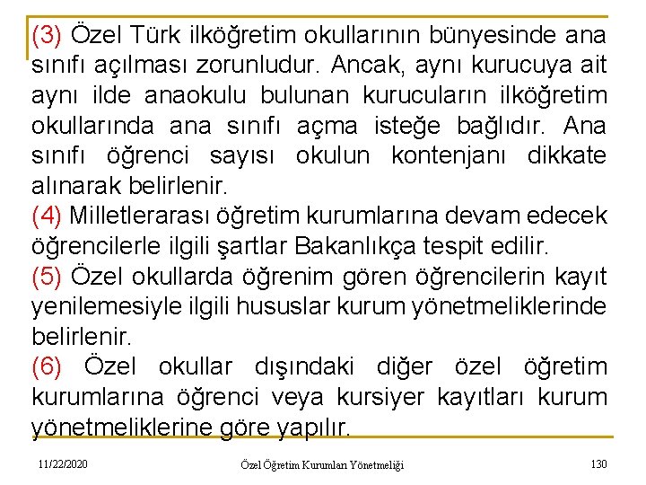 (3) Özel Türk ilköğretim okullarının bünyesinde ana sınıfı açılması zorunludur. Ancak, aynı kurucuya ait
