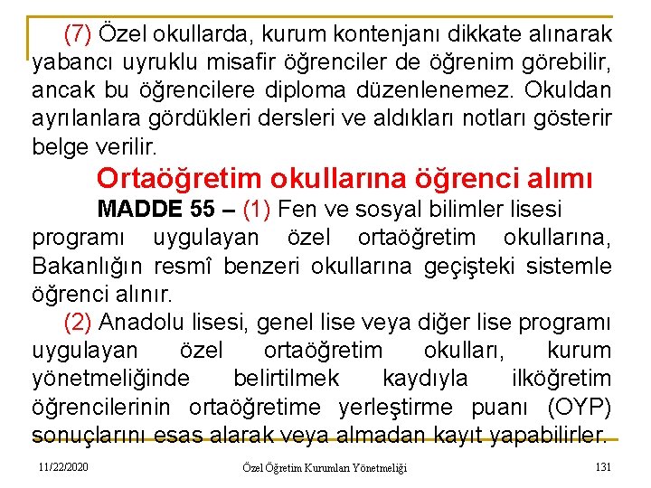 (7) Özel okullarda, kurum kontenjanı dikkate alınarak yabancı uyruklu misafir öğrenciler de öğrenim görebilir,