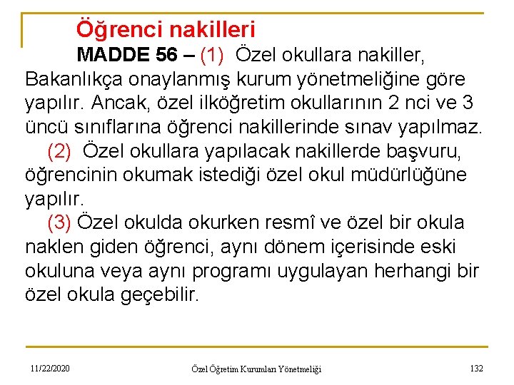 Öğrenci nakilleri MADDE 56 – (1) Özel okullara nakiller, Bakanlıkça onaylanmış kurum yönetmeliğine göre