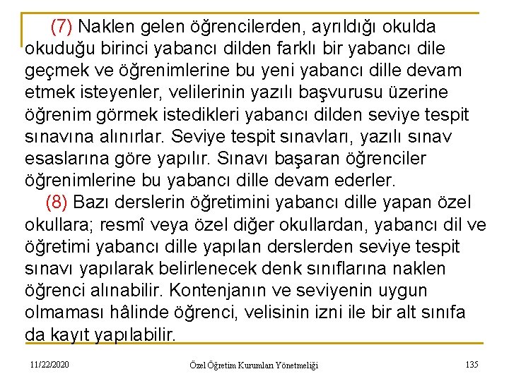 (7) Naklen gelen öğrencilerden, ayrıldığı okulda okuduğu birinci yabancı dilden farklı bir yabancı dile