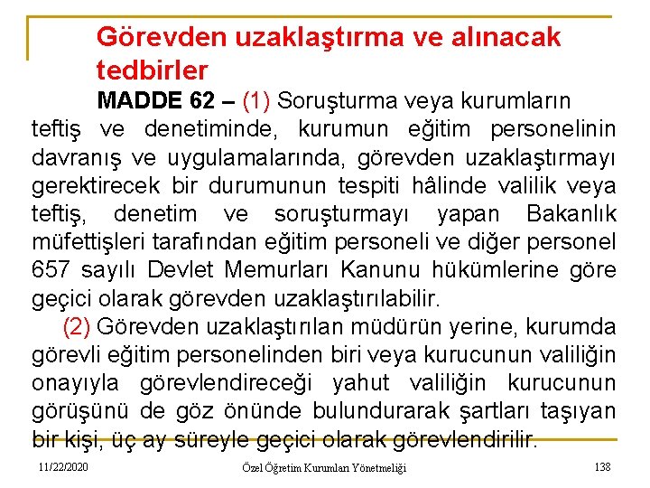 Görevden uzaklaştırma ve alınacak tedbirler MADDE 62 – (1) Soruşturma veya kurumların teftiş ve