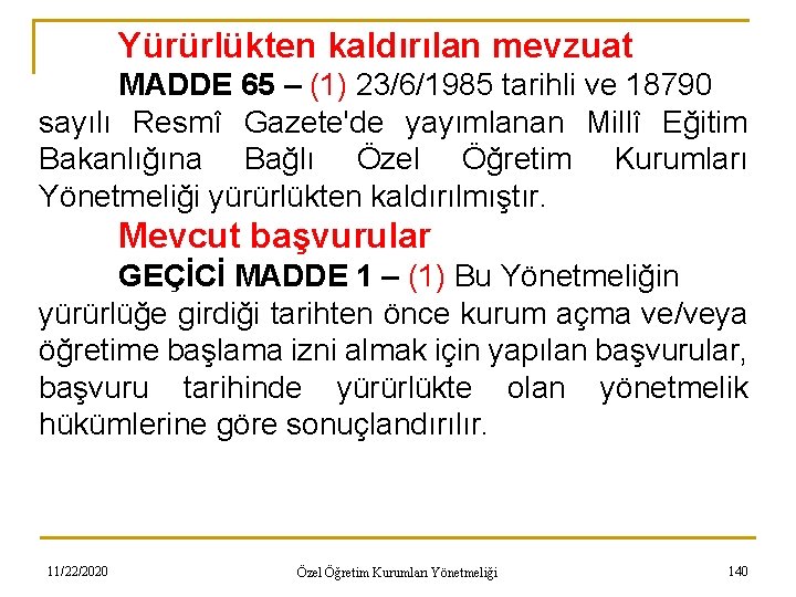 Yürürlükten kaldırılan mevzuat MADDE 65 – (1) 23/6/1985 tarihli ve 18790 sayılı Resmî Gazete'de