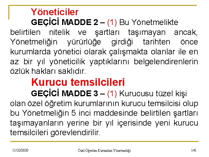 Yöneticiler GEÇİCİ MADDE 2 – (1) Bu Yönetmelikte belirtilen nitelik ve şartları taşımayan ancak,