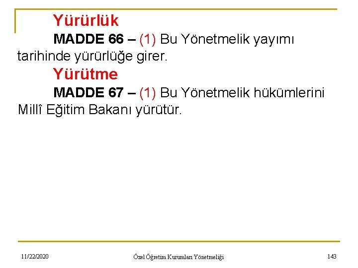 Yürürlük MADDE 66 – (1) Bu Yönetmelik yayımı tarihinde yürürlüğe girer. Yürütme MADDE 67