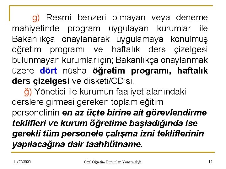 g) Resmî benzeri olmayan veya deneme mahiyetinde program uygulayan kurumlar ile Bakanlıkça onaylanarak uygulamaya