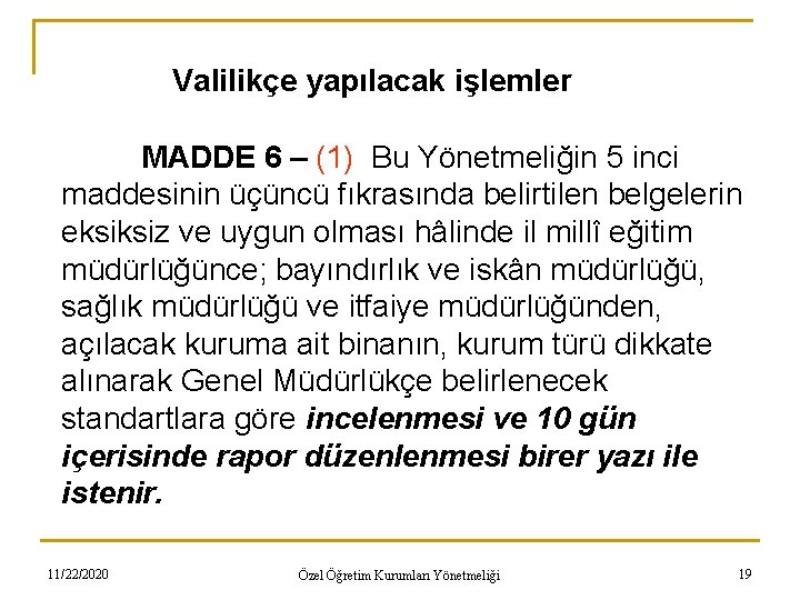 Valilikçe yapılacak işlemler MADDE 6 – (1) Bu Yönetmeliğin 5 inci maddesinin üçüncü fıkrasında