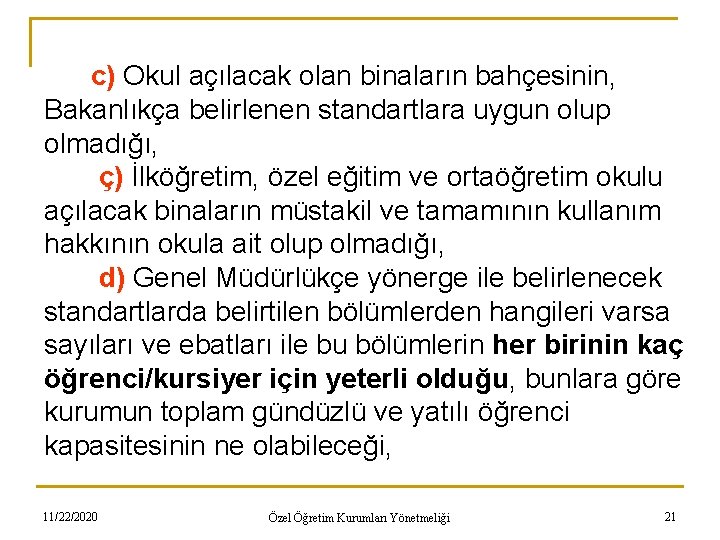 c) Okul açılacak olan binaların bahçesinin, Bakanlıkça belirlenen standartlara uygun olup olmadığı, ç) İlköğretim,