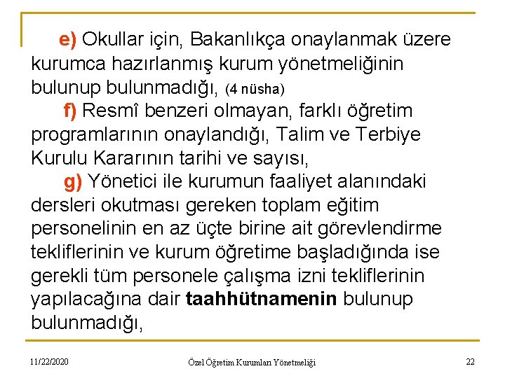 e) Okullar için, Bakanlıkça onaylanmak üzere kurumca hazırlanmış kurum yönetmeliğinin bulunup bulunmadığı, (4 nüsha)