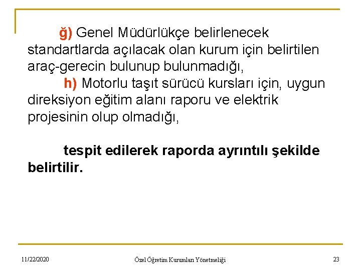 ğ) Genel Müdürlükçe belirlenecek standartlarda açılacak olan kurum için belirtilen araç-gerecin bulunup bulunmadığı, h)