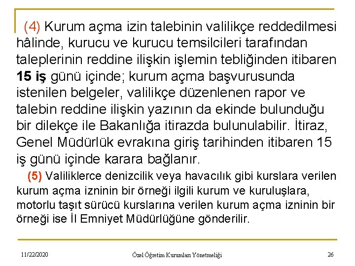 (4) Kurum açma izin talebinin valilikçe reddedilmesi hâlinde, kurucu ve kurucu temsilcileri tarafından taleplerinin