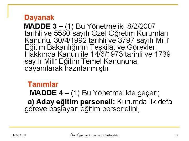 Dayanak MADDE 3 – (1) Bu Yönetmelik, 8/2/2007 tarihli ve 5580 sayılı Özel Öğretim