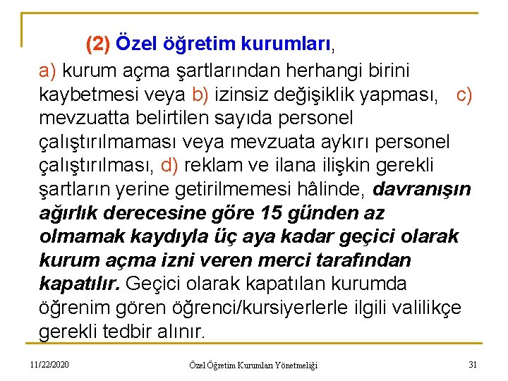 (2) Özel öğretim kurumları, a) kurum açma şartlarından herhangi birini kaybetmesi veya b) izinsiz