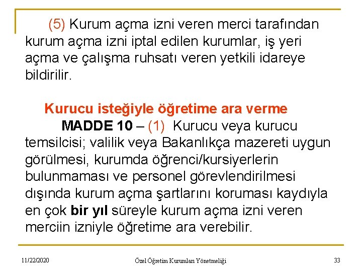 (5) Kurum açma izni veren merci tarafından kurum açma izni iptal edilen kurumlar, iş