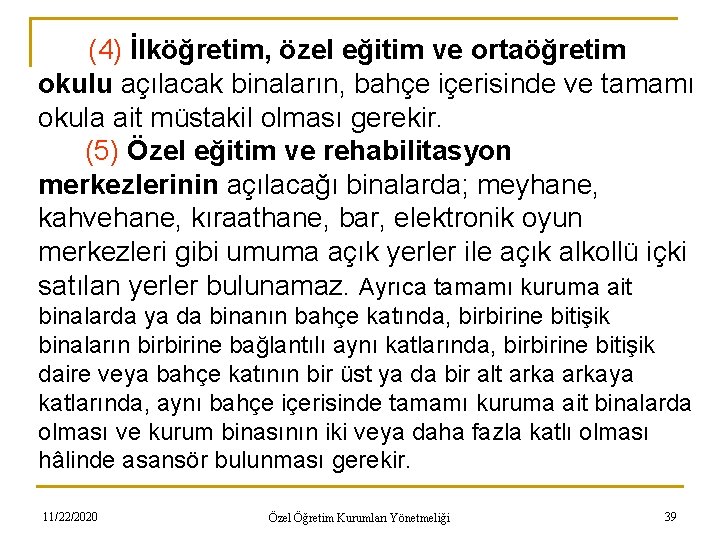 (4) İlköğretim, özel eğitim ve ortaöğretim okulu açılacak binaların, bahçe içerisinde ve tamamı okula