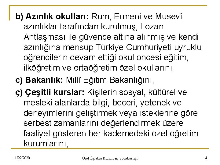 b) Azınlık okulları: Rum, Ermeni ve Musevî azınlıklar tarafından kurulmuş, Lozan Antlaşması ile güvence