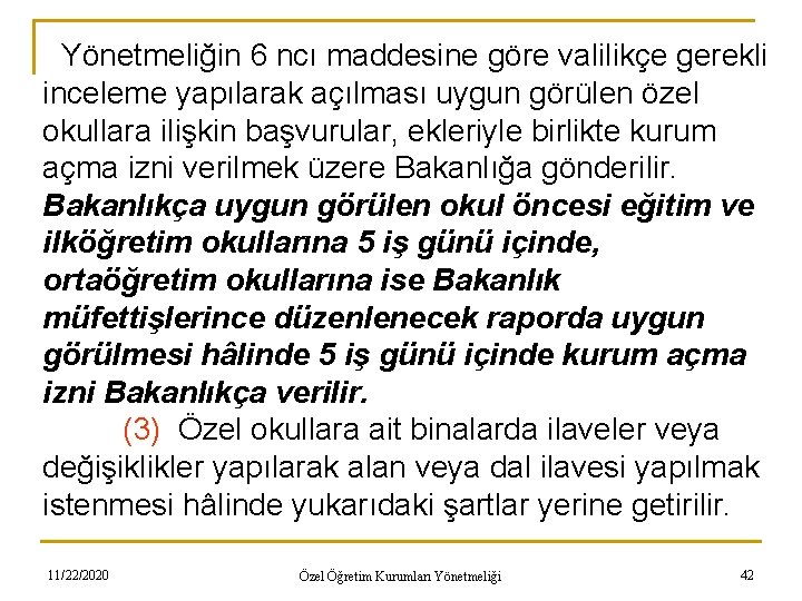 Yönetmeliğin 6 ncı maddesine göre valilikçe gerekli inceleme yapılarak açılması uygun görülen özel okullara