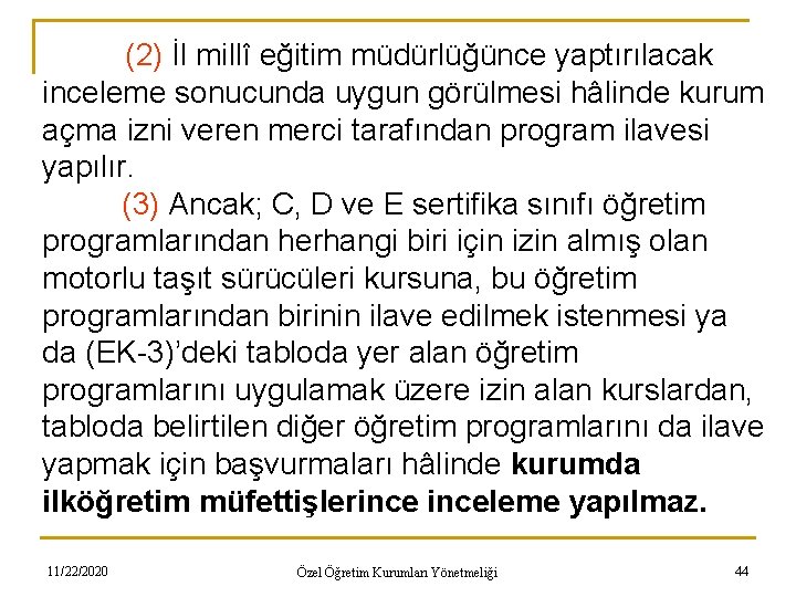 (2) İl millî eğitim müdürlüğünce yaptırılacak inceleme sonucunda uygun görülmesi hâlinde kurum açma izni