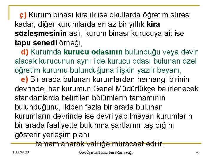 ç) Kurum binası kiralık ise okullarda öğretim süresi kadar, diğer kurumlarda en az bir