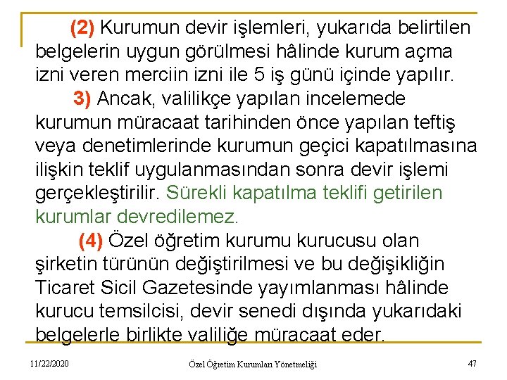 (2) Kurumun devir işlemleri, yukarıda belirtilen belgelerin uygun görülmesi hâlinde kurum açma izni veren