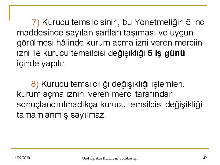 7) Kurucu temsilcisinin, bu Yönetmeliğin 5 inci maddesinde sayılan şartları taşıması ve uygun görülmesi