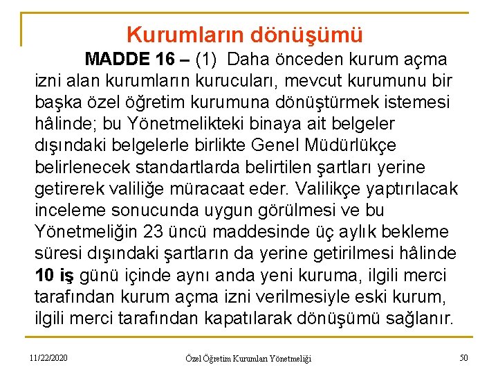 Kurumların dönüşümü MADDE 16 – (1) Daha önceden kurum açma izni alan kurumların kurucuları,