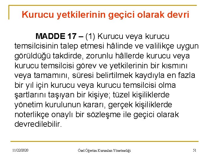 Kurucu yetkilerinin geçici olarak devri MADDE 17 – (1) Kurucu veya kurucu temsilcisinin talep