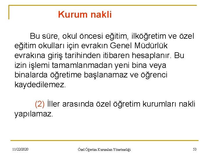 Kurum nakli Bu süre, okul öncesi eğitim, ilköğretim ve özel eğitim okulları için evrakın