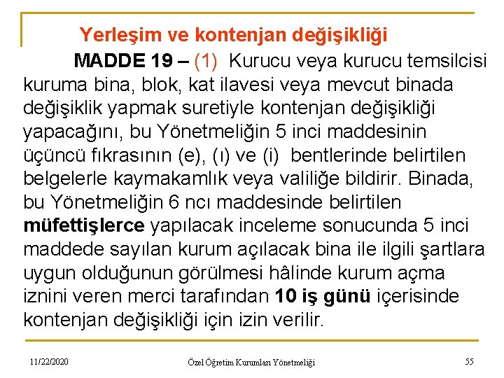 Yerleşim ve kontenjan değişikliği MADDE 19 – (1) Kurucu veya kurucu temsilcisi kuruma bina,