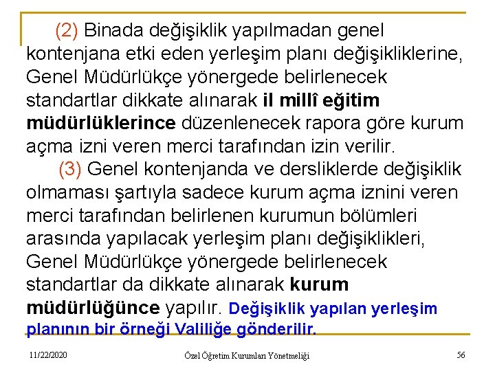 (2) Binada değişiklik yapılmadan genel kontenjana etki eden yerleşim planı değişikliklerine, Genel Müdürlükçe yönergede