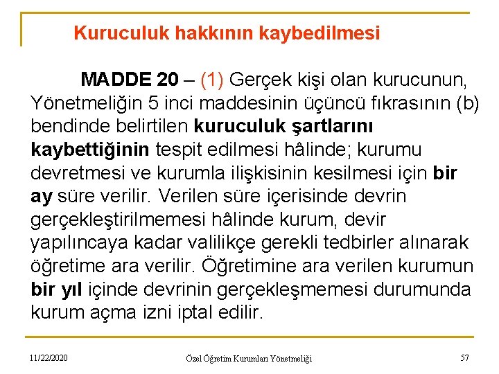 Kuruculuk hakkının kaybedilmesi MADDE 20 – (1) Gerçek kişi olan kurucunun, Yönetmeliğin 5 inci