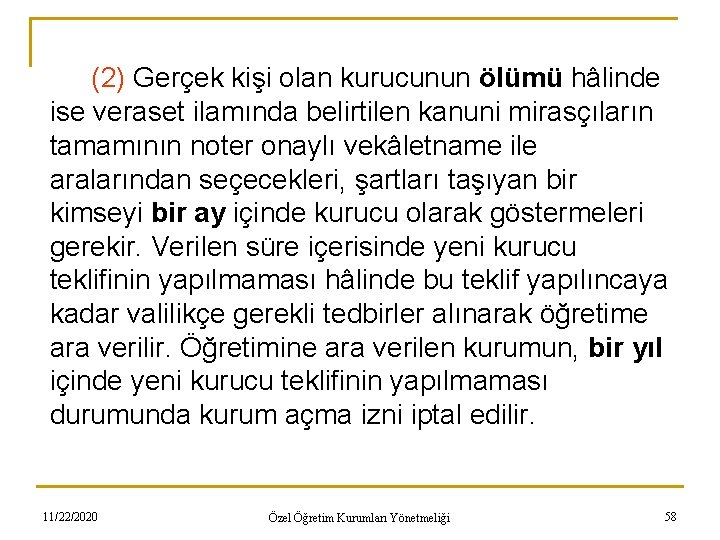 (2) Gerçek kişi olan kurucunun ölümü hâlinde ise veraset ilamında belirtilen kanuni mirasçıların tamamının