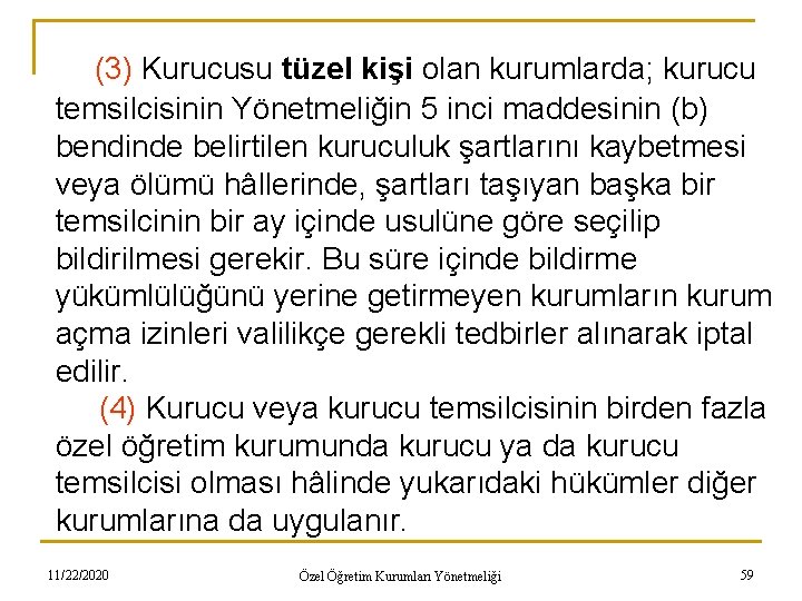 (3) Kurucusu tüzel kişi olan kurumlarda; kurucu temsilcisinin Yönetmeliğin 5 inci maddesinin (b) bendinde