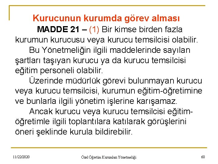 Kurucunun kurumda görev alması MADDE 21 – (1) Bir kimse birden fazla kurumun kurucusu