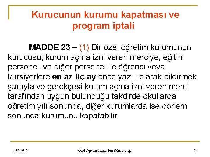 Kurucunun kurumu kapatması ve program iptali MADDE 23 – (1) Bir özel öğretim kurumunun