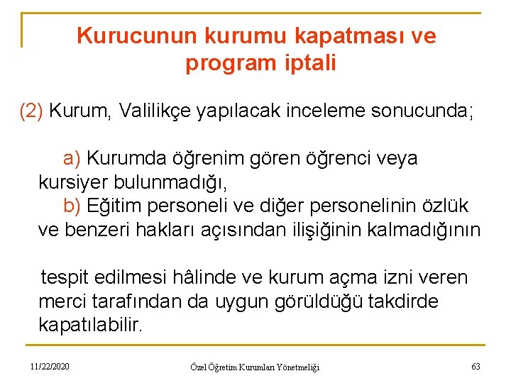 Kurucunun kurumu kapatması ve program iptali (2) Kurum, Valilikçe yapılacak inceleme sonucunda; a) Kurumda