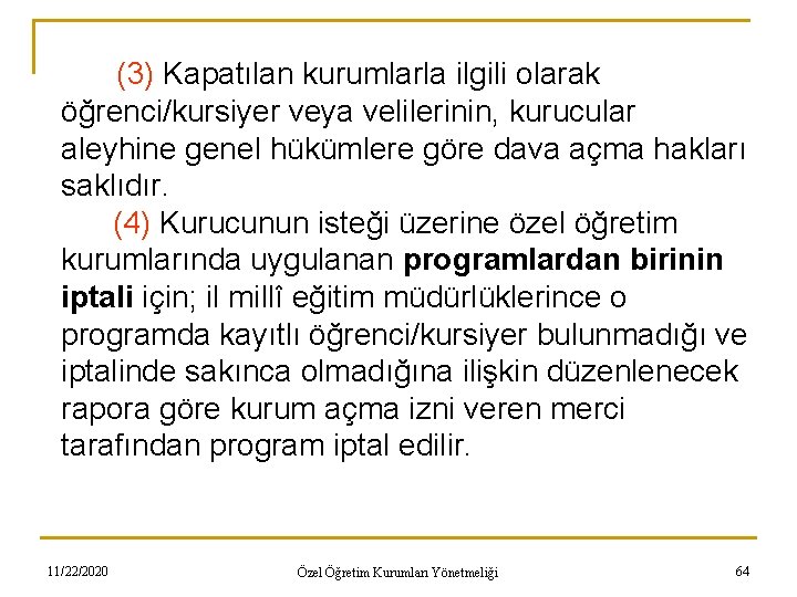 (3) Kapatılan kurumlarla ilgili olarak öğrenci/kursiyer veya velilerinin, kurucular aleyhine genel hükümlere göre dava