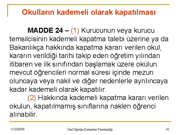 Okulların kademeli olarak kapatılması MADDE 24 – (1) Kurucunun veya kurucu temsilcisinin kademeli kapatma