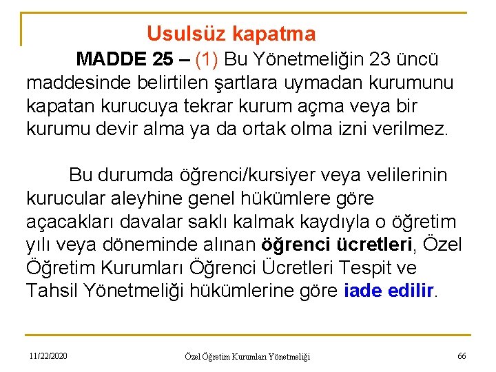 Usulsüz kapatma MADDE 25 – (1) Bu Yönetmeliğin 23 üncü maddesinde belirtilen şartlara uymadan